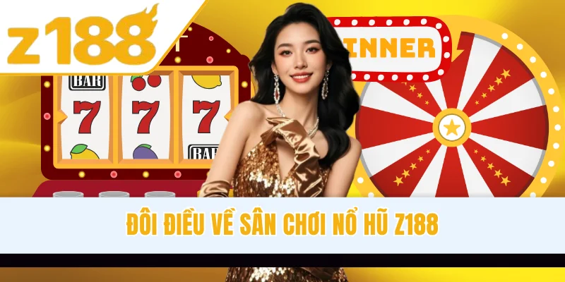 Đôi điều về sân chơi nổ hũ Z188