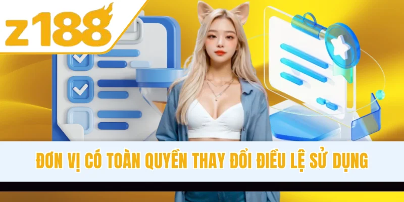 Đơn vị có toàn quyền thay đổi điều lệ sử dụng