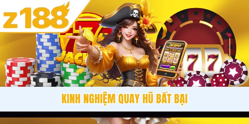 Kinh nghiệm quay hũ bất bại