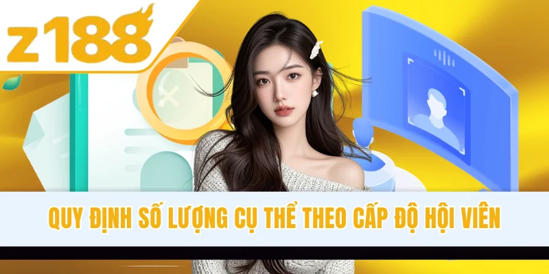 Quy định số lượng cụ thể theo cấp độ hội viên