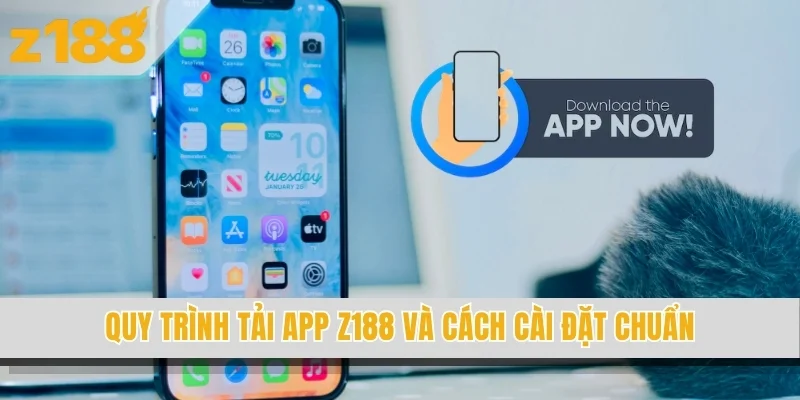 Quy trình tải app Z188 và cách cài đặt chuẩn
