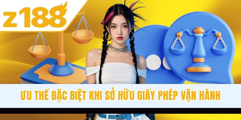 Ưu thế đặc biệt khi sở hữu giấy phép vận hành
